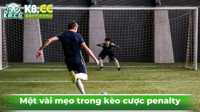 Một vài mẹo trong kèo cược penalty